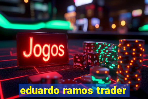 eduardo ramos trader